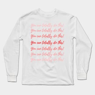 You can totally do this! Long Sleeve T-Shirt